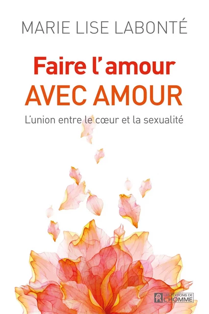 Faire l'amour avec amour - Marie Lise Labonté - Les Éditions de l'Homme