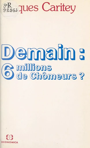 Demain, 6 millions de chômeurs ? - Jacques Caritey - FeniXX réédition numérique