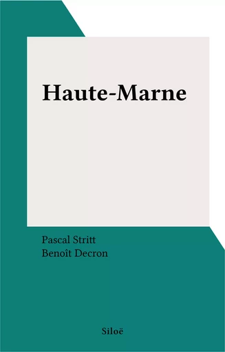 Haute-Marne - Pascal Stritt, Benoît Decron - FeniXX réédition numérique