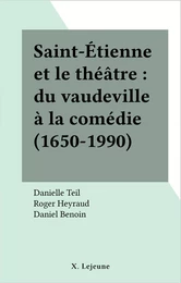 Saint-Étienne et le théâtre : du vaudeville à la comédie (1650-1990)