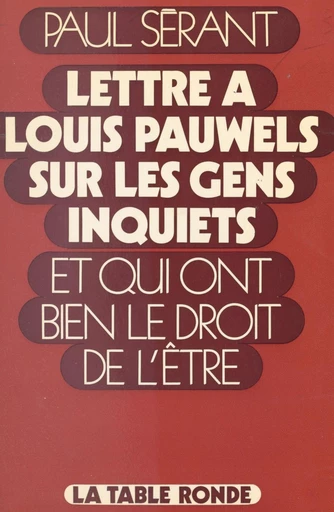 Lettre à Louis Pauwels sur les gens inquiets et qui ont bien le droit de l'être - Paul Sérant - FeniXX réédition numérique