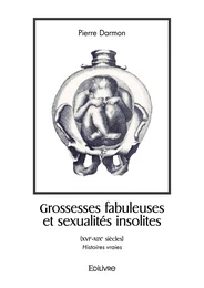 Grossesses fabuleuses et sexualités insolites (XVIe-XIXe siècles)