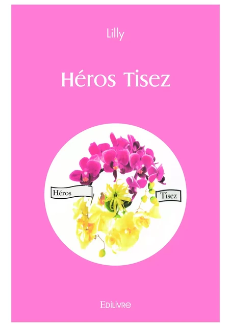 Héros Tisez -  Lilly - Editions Edilivre