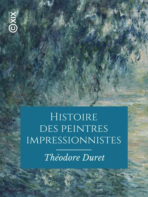 Histoire des peintres impressionnistes - Théodore Duret - Collection XIX