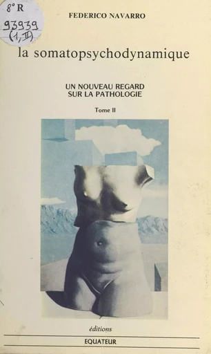 Un autre regard sur la pathologie (2) : La somatopsychodynamique : systématique reichienne de la pathologie et de la clinique médicale - Federico Navarro - FeniXX réédition numérique