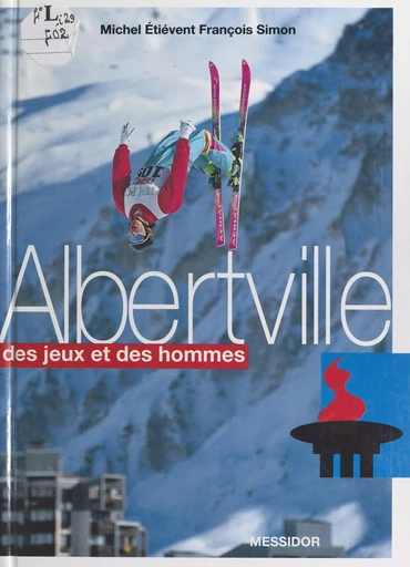 Albertville, des jeux et des hommes - Michel Étiévent, François Simon - FeniXX réédition numérique