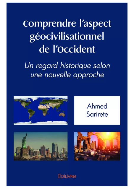 Comprendre l'aspect géo-civilisationnel de l'occident - Ahmed Sarirete - Editions Edilivre