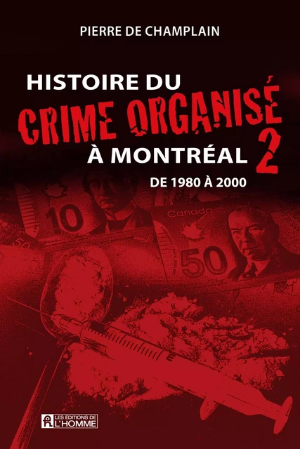 Histoire du crime organisé à Montréal - Tome 2 - Pierre De Champlain - Les Éditions de l'Homme