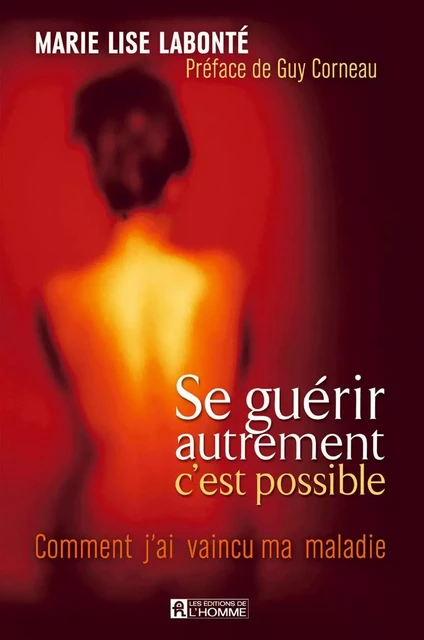 Se guérir autrement, c'est possible - Marie Lise Labonté - Les Éditions de l'Homme