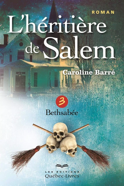 L'héritière de Salem- Tome 3 - Caroline Barré - Les Éditions Québec-Livres