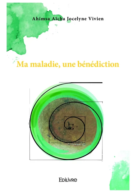 Ma maladie, une bénédiction - Jocelyne Vivien - Editions Edilivre