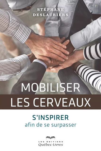 Mobiliser les cerveaux - Stéphane Deslauriers - Les Éditions Québec-Livres