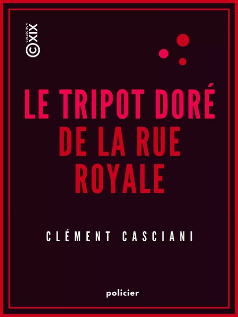 Le Tripot doré de la rue Royale - Clément Casciani - Collection XIX