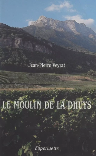 Le moulin de la Dhuys : François Veyrat, patriarche savoyard (1760-1836) - Jean-Pierre Veyrat - FeniXX réédition numérique