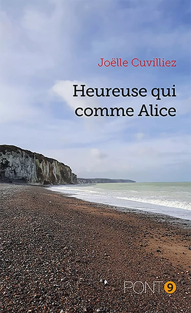 Heureuse qui comme Alice - Joëlle Cuvilliez - Au Pont 9