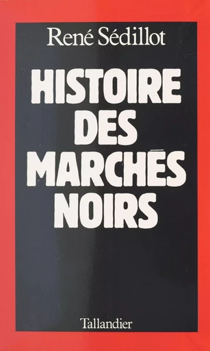 Histoire des marchés noirs - René Sédillot - FeniXX réédition numérique