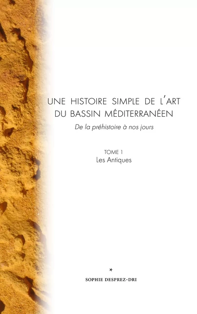 Une Histoire Simple de l'Art du Bassin Méditerranéen - Sophie Dri Desprez - Editions l'Escalier