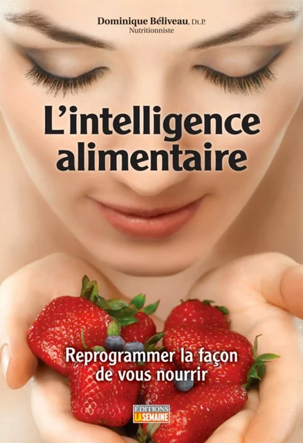 L'intelligence alimentaire - Dominique Béliveau - La Semaine