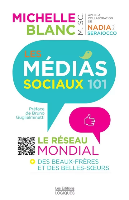 Les Médias sociaux 101 - Michelle Blanc, Nadia Seraiocco - Logiques