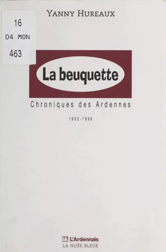 La beuquette : chroniques des Ardennes, 1993-1996 - Yanny Hureaux - FeniXX réédition numérique