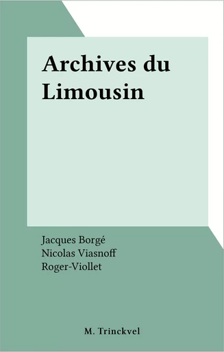 Archives du Limousin - Jacques Borgé, Nicolas Viasnoff - FeniXX réédition numérique