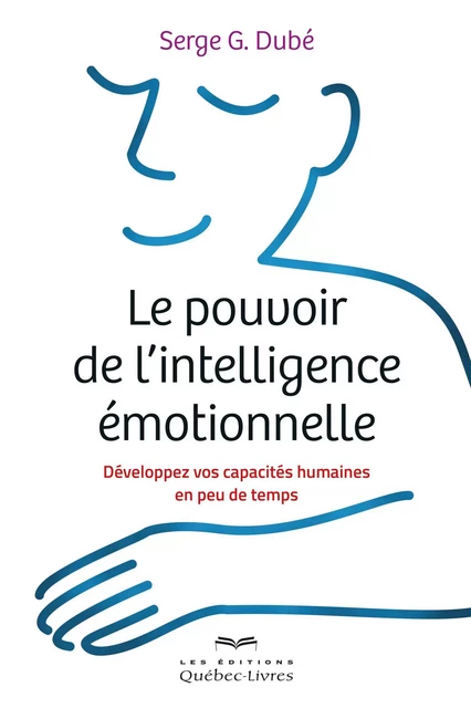 Le pouvoir de l'intelligence émotionnelle - Serge G. Dubé - Les Éditions Québec-Livres