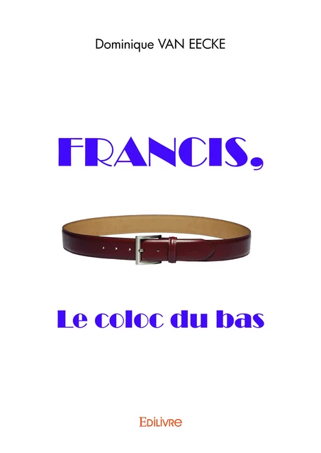 Francis, le coloc du bas - Dominique Van Eecke - Editions Edilivre