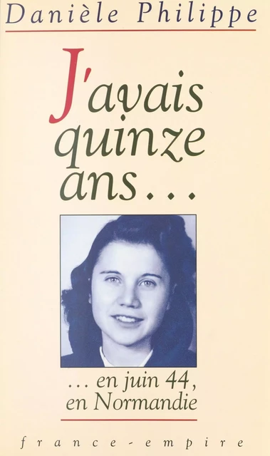 J'avais quinze ans... - Danièle Philippe - FeniXX réédition numérique