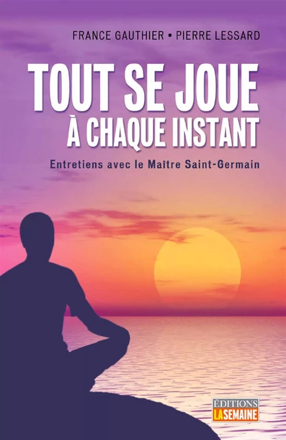 Tout se joue à chaque  instant - France Gauthier, Pierre Lessard - La Semaine