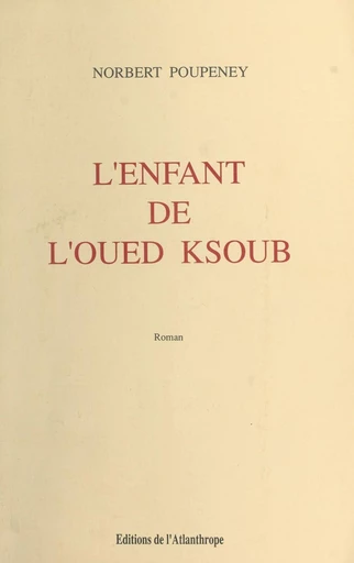 L'enfant de l'Oued Ksoub - Norbert Poupeney - FeniXX réédition numérique