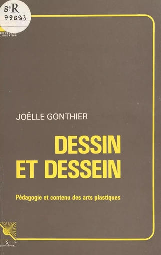 Dessin et dessein : pédagogie et contenu des arts plastiques - Joëlle Gonthier - FeniXX réédition numérique