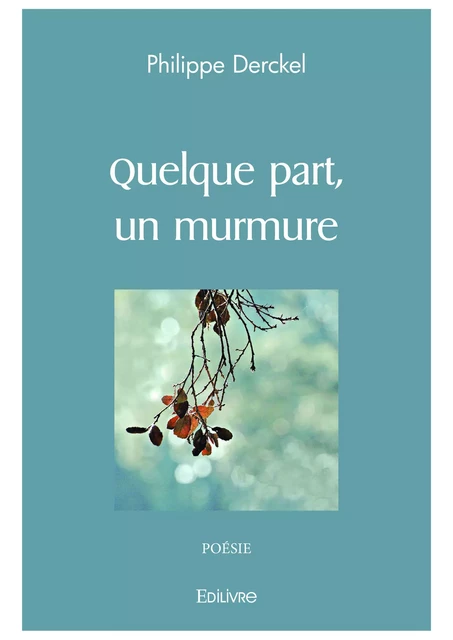 Quelque part, un murmure - Philippe Derckel - Editions Edilivre