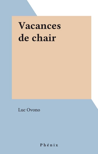 Vacances de chair - Luc Ovono - FeniXX réédition numérique