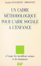 Un cadre méthodologique pour l'aide sociale à l'enfance : à l'usage des travailleurs sociaux et des formateurs