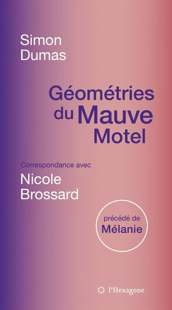 Géométries du Mauve Motel - Simon Dumas, Nicole Brossard - Les Éditions de l'Hexagone