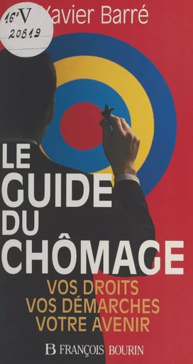 Le guide du chômage : vos droits, vos démarches, votre avenir - Xavier Barré - FeniXX réédition numérique