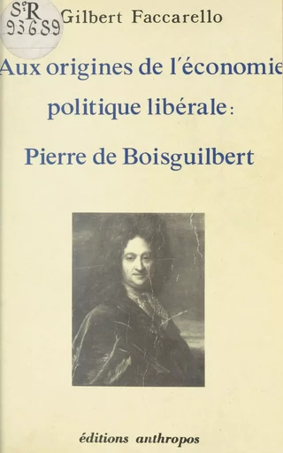 Aux origines de l'économie politique libérale : Pierre de Boisguilbert - Gilbert Faccarello - FeniXX réédition numérique