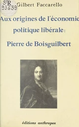 Aux origines de l'économie politique libérale : Pierre de Boisguilbert