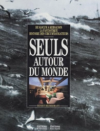 Seuls autour du monde : de Slocum à Kersauson, la fantastique histoire des circumnavigateurs