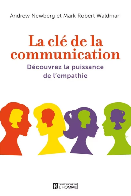 La clé de la communication - Andrew Newberg, Mark Robert Waldman - Les Éditions de l'Homme