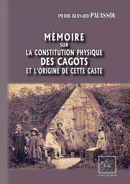 Mémoire sur la constitution physique des Cagots et l'origine de cette caste - Pierre-Bernard Palassou - Editions des Régionalismes