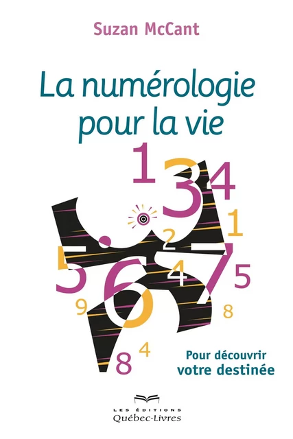 La numérologie pour la vie - Suzan McCant - Les Éditions Québec-Livres