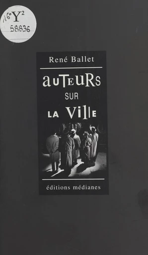 Auteurs sur la ville : essai-roman - René Ballet - FeniXX réédition numérique