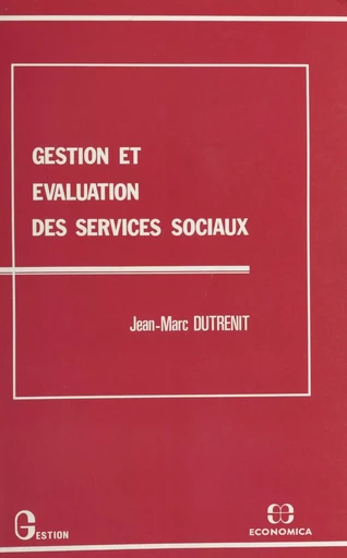 Gestion et évaluation des services sociaux - Jean-Marc dutrenit - FeniXX réédition numérique