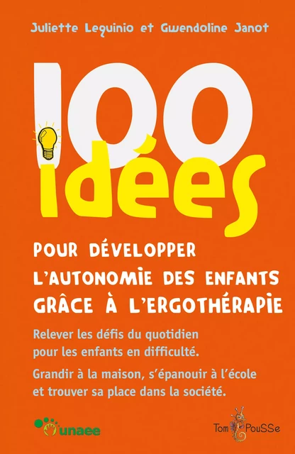 100 idées pour développer l'autonomie des enfants grâce à l'ergothérapie - Juliette Lequinio, Gwendoline Janot - Tom Pousse