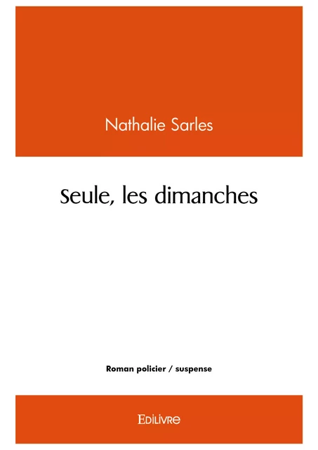 Seule, les dimanches - Nathalie Sarles - Editions Edilivre