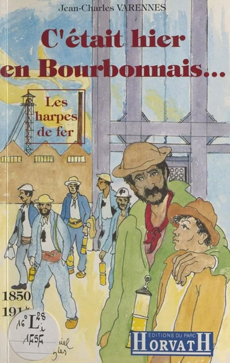 C'était hier en Bourbonnais (1850-1914) : Les harpes de fer - Jean-Charles Varennes - FeniXX réédition numérique