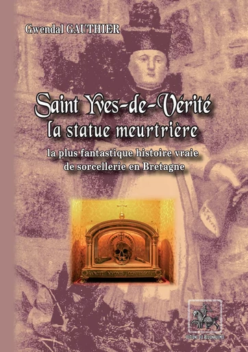 Saint Yves-de-Vérité , la statue meurtrière - Gwendal Gauthier - Editions des Régionalismes