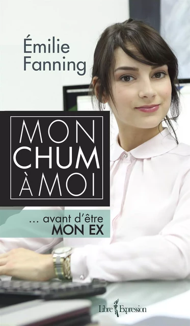 Mon chum à moi - Émilie Fanning - Libre Expression