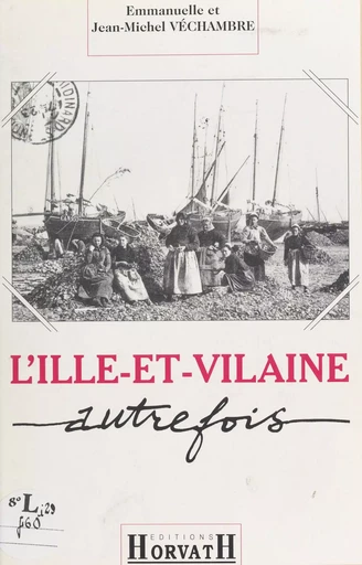 L'Ille-et-Vilaine autrefois - Jean-Michel Véchambre - FeniXX réédition numérique